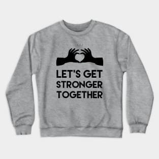 settings from: Let's get stronger together, Motivational and inspirational quote Crewneck Sweatshirt